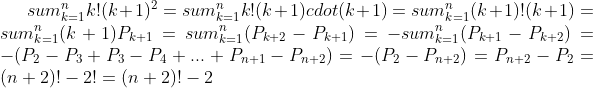 sum_{k=1}^{n} k!(k+1)^2=sum_{k=1}^{n} k!(k+1)cdot(k+1)=sum_{k=1}^{n} (k+1)!(k+1)=sum_{k=1}^{n} (k+1)P_{k+1}=sum_{k=1}^{n}(P_{k+2}-P_{k+1})=-sum_{k=1}^{n}(P_{k+1}-P_{k+2})=-(P_2-P_3+P_3-P_4+...+P_{n+1}-P_{n+2})=-(P_2-P_{n+2})=P_{n+2}-P_2=(n+2)!-2!=(n+2)!-2